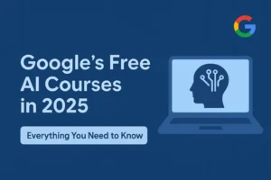 Google’s free AI courses in 2025 for beginners and professionals